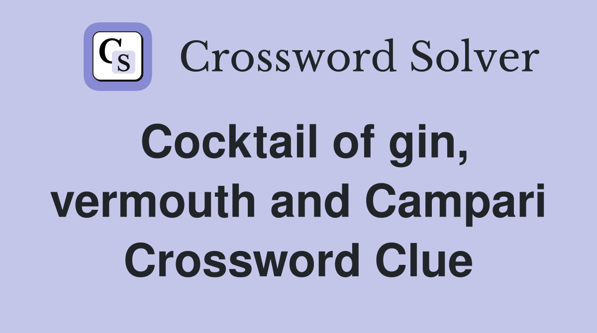 Cocktail of gin, vermouth and Campari Crossword Clue
