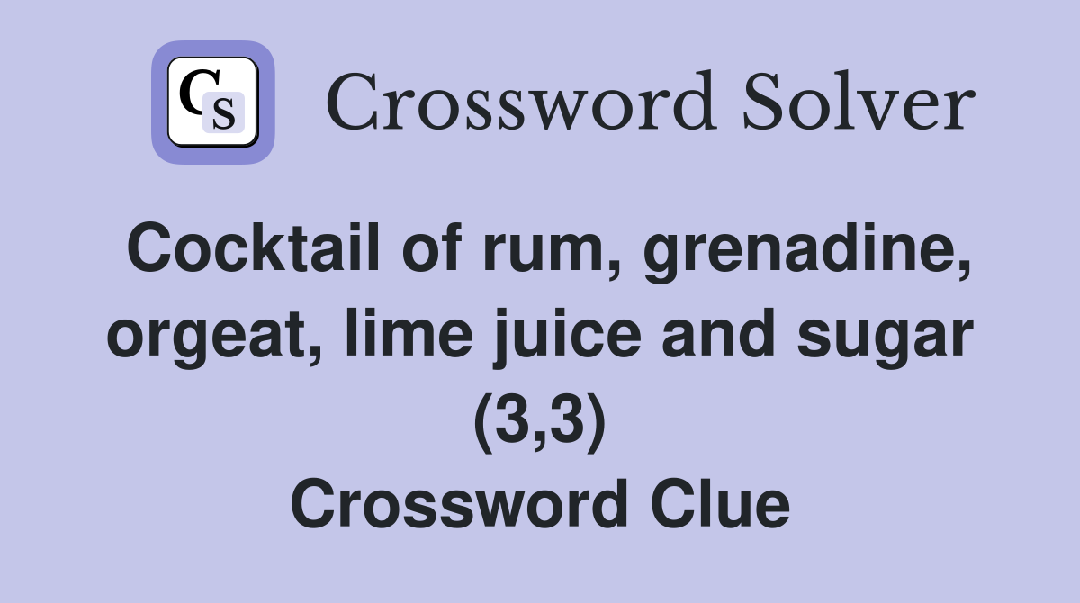 Cocktail of rum, grenadine, orgeat, lime juice and sugar (3,3) Crossword Clue