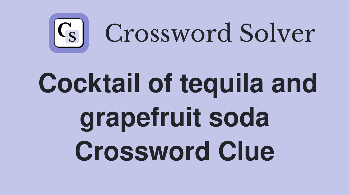 Cocktail of tequila and grapefruit soda Crossword Clue