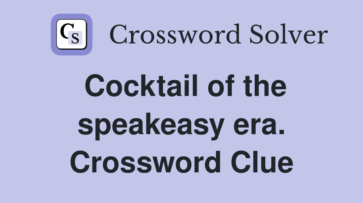 Cocktail of the speakeasy era. Crossword Clue