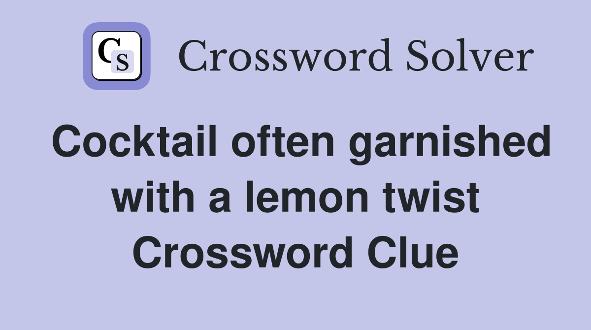 Cocktail often garnished with a lemon twist Crossword Clue