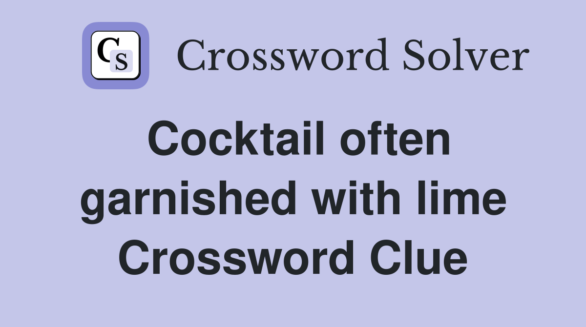 Cocktail often garnished with lime Crossword Clue