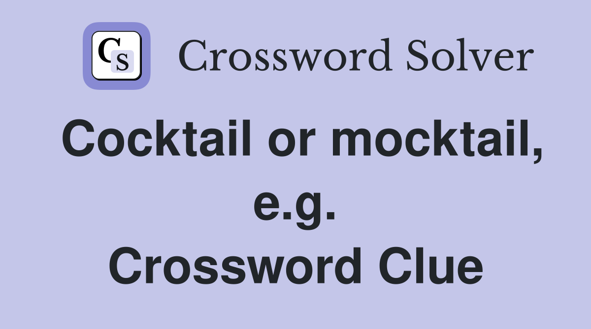 Cocktail or mocktail, e.g. Crossword Clue