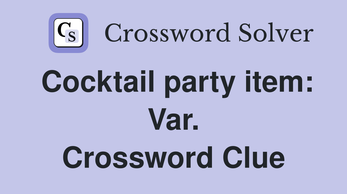 Cocktail party item: Var. Crossword Clue