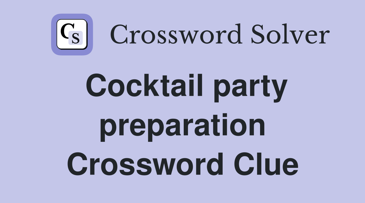 Cocktail party preparation Crossword Clue