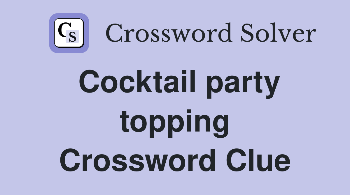 Cocktail party topping Crossword Clue