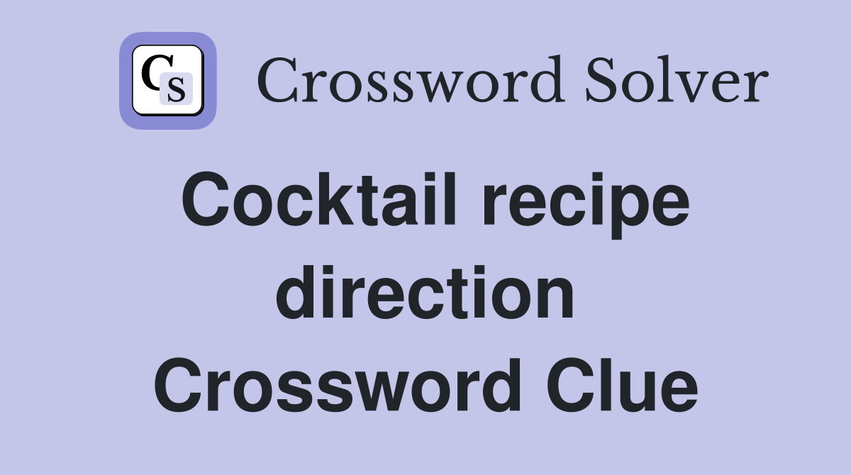 Cocktail recipe direction Crossword Clue