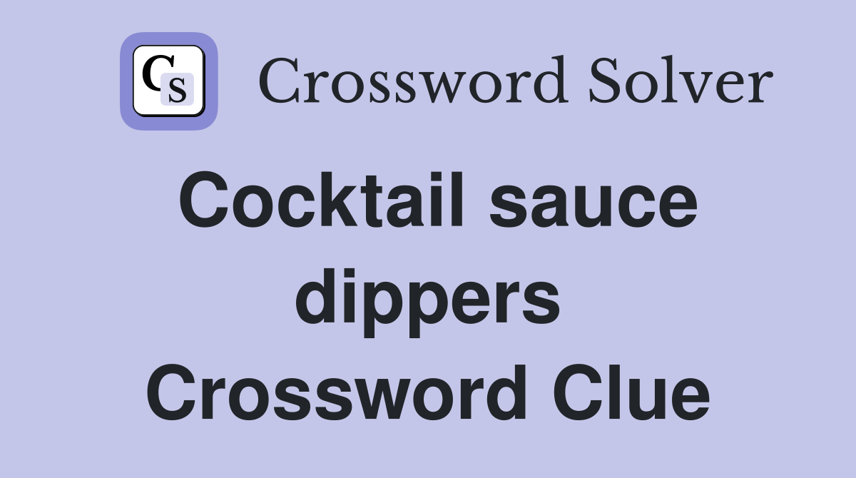 Cocktail sauce dippers Crossword Clue