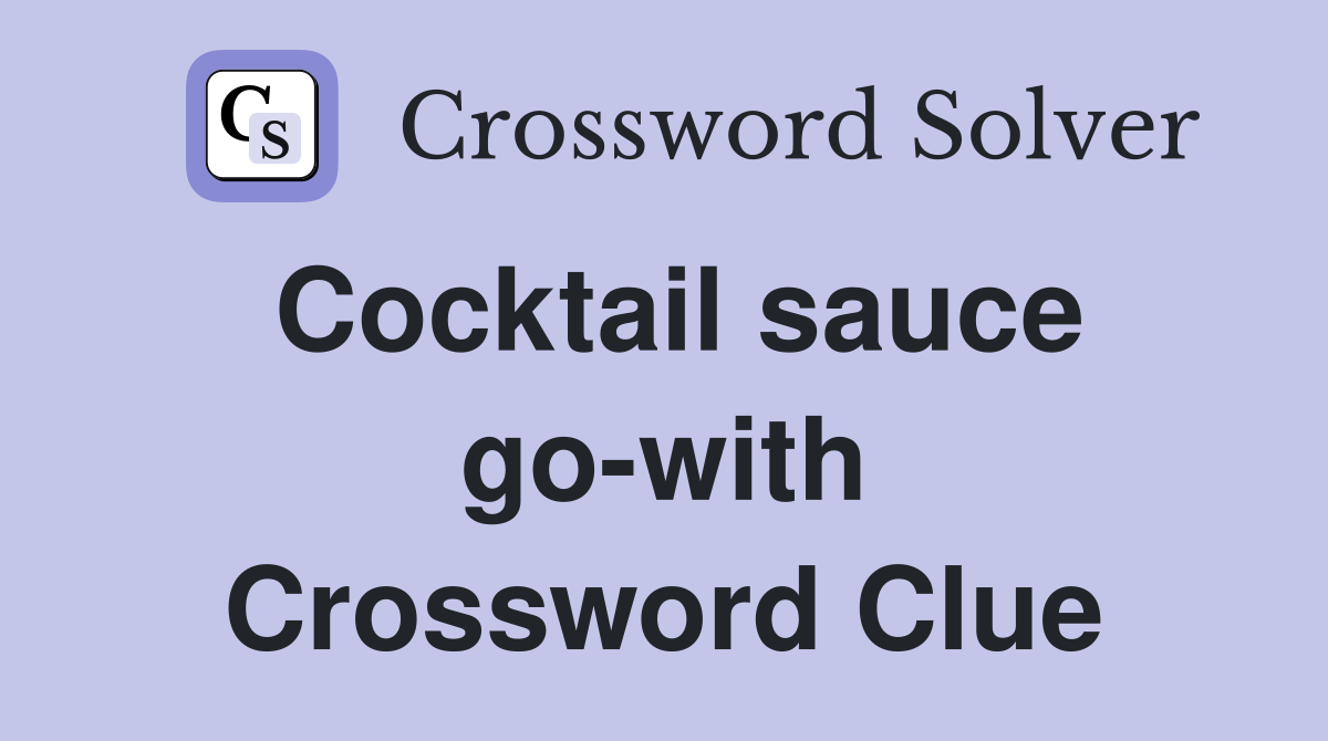 Cocktail sauce go-with Crossword Clue