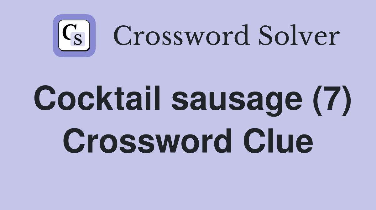 Cocktail sausage (7) Crossword Clue