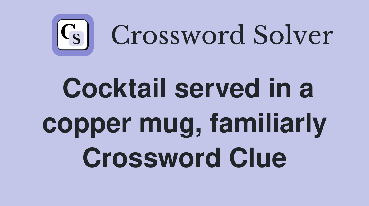 Cocktail served in a copper mug, familiarly Crossword Clue