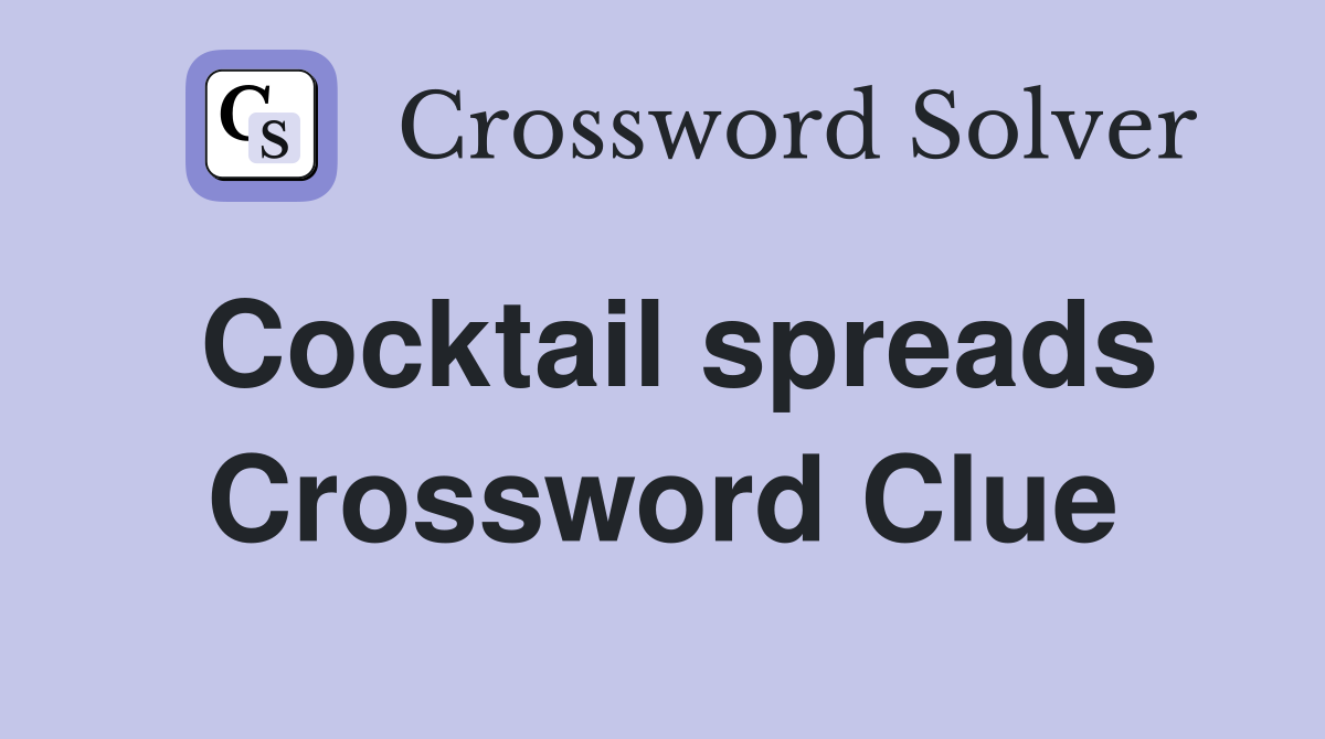 Cocktail spreads Crossword Clue