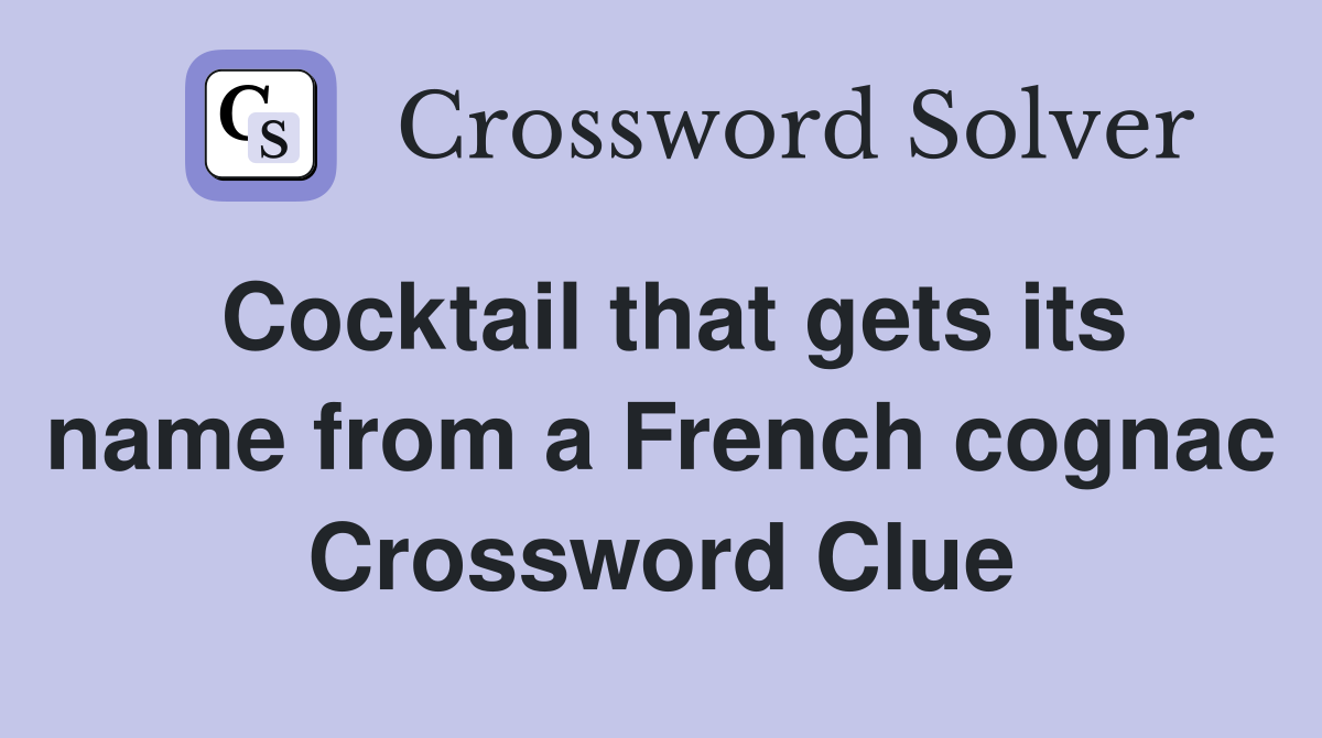 Cocktail that gets its name from a French cognac Crossword Clue