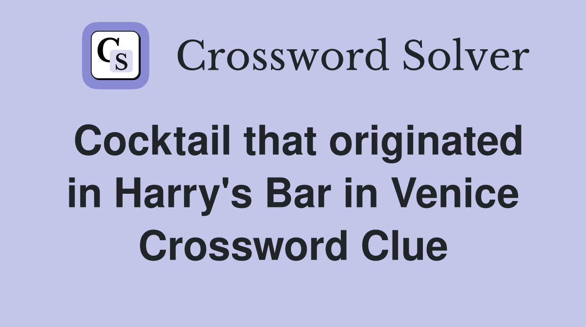 Cocktail that originated in Harry's Bar in Venice Crossword Clue
