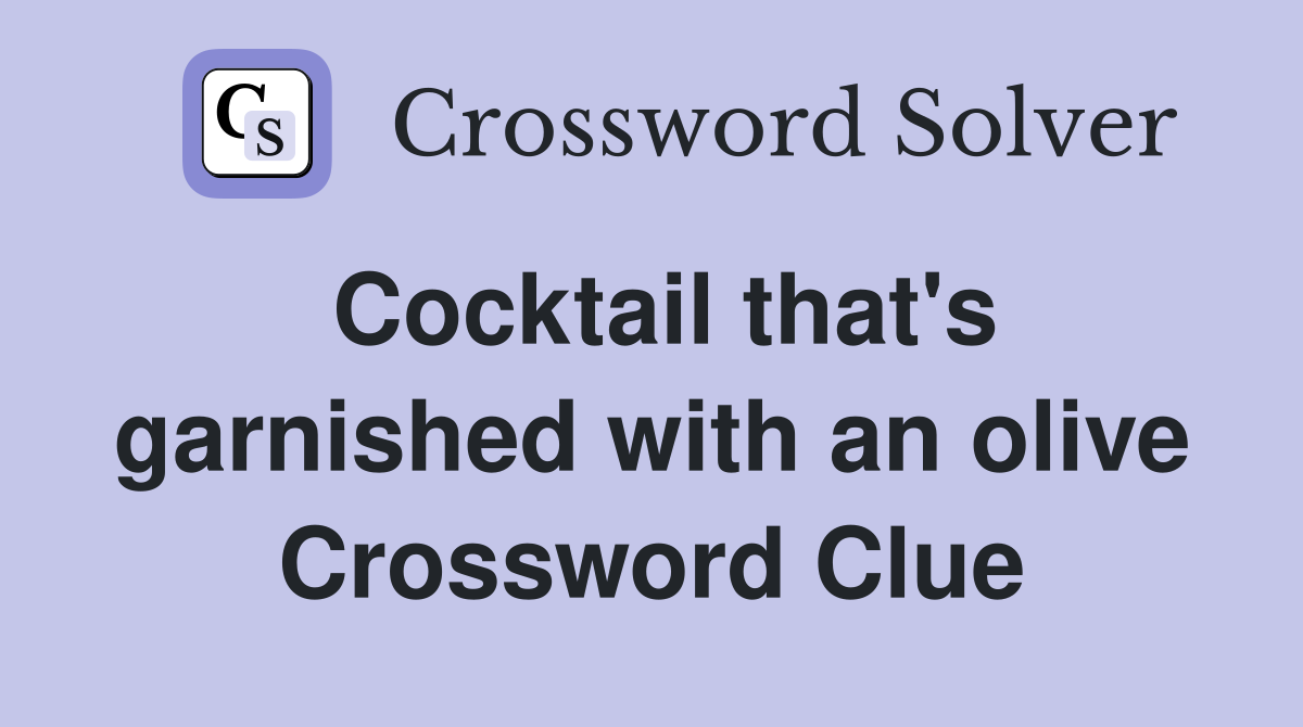 Cocktail that's garnished with an olive Crossword Clue