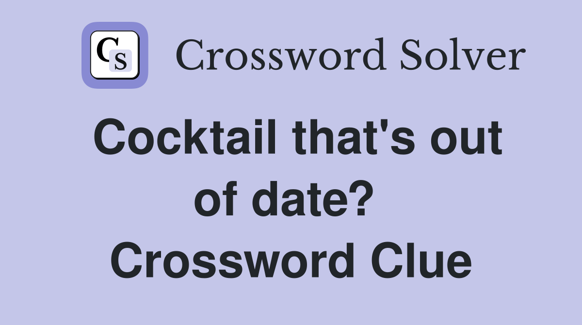 Cocktail that's out of date?  Crossword Clue