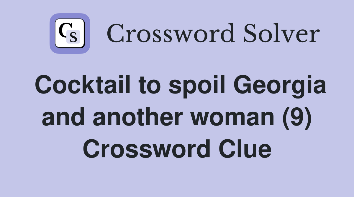 Cocktail to spoil Georgia and another woman (9) Crossword Clue