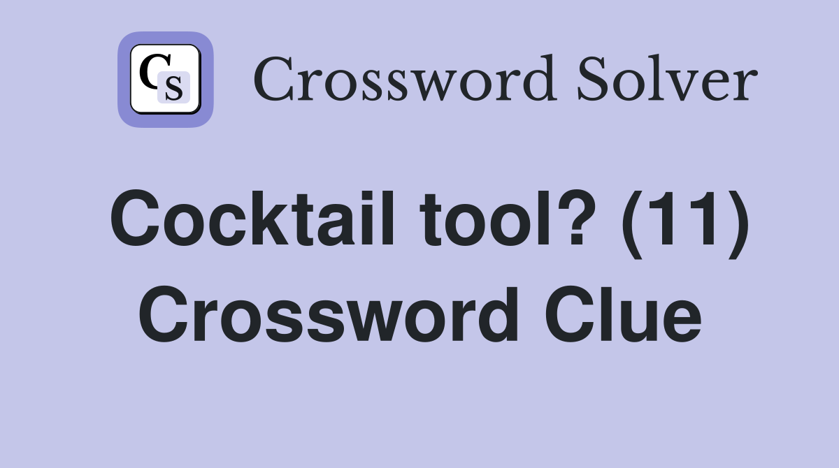Cocktail tool? (11) Crossword Clue