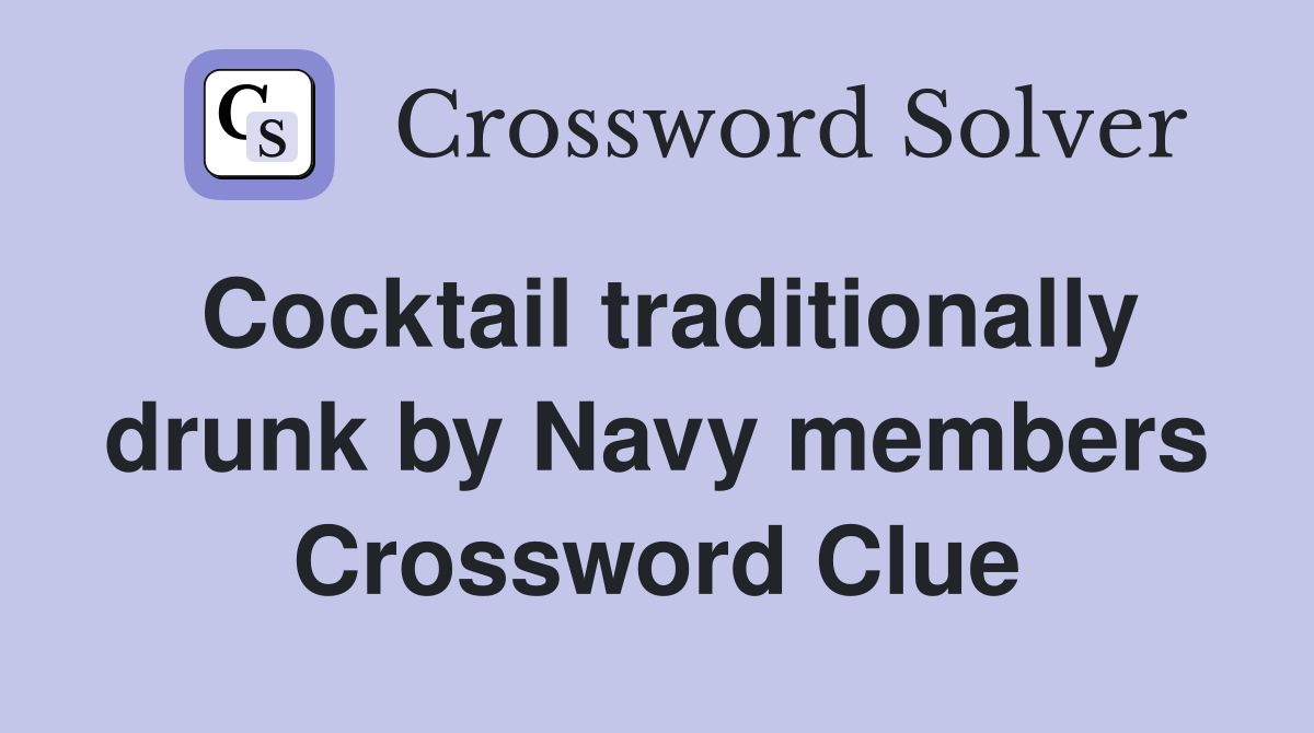 Cocktail traditionally drunk by Navy members Crossword Clue