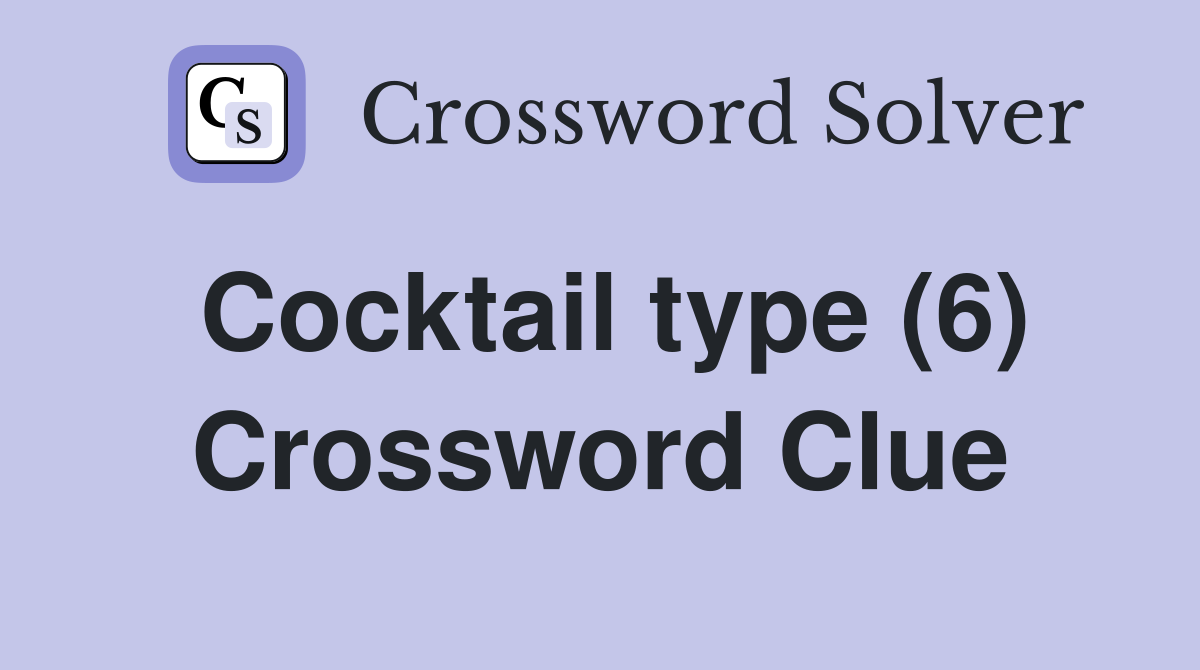 Cocktail type (6) Crossword Clue