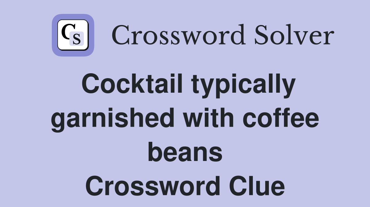 Cocktail typically garnished with coffee beans Crossword Clue