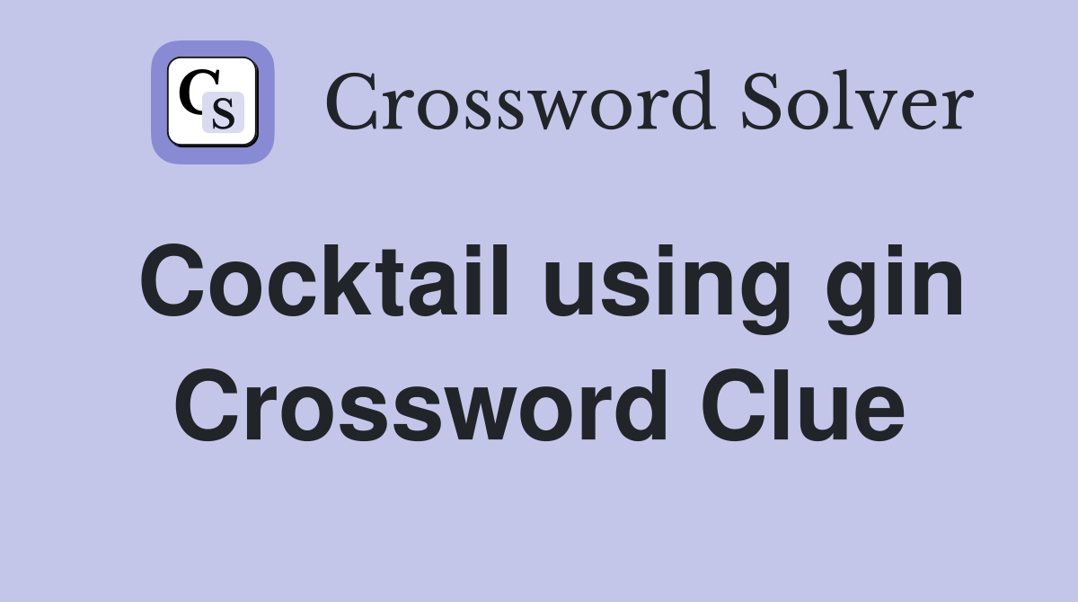 Cocktail using gin Crossword Clue