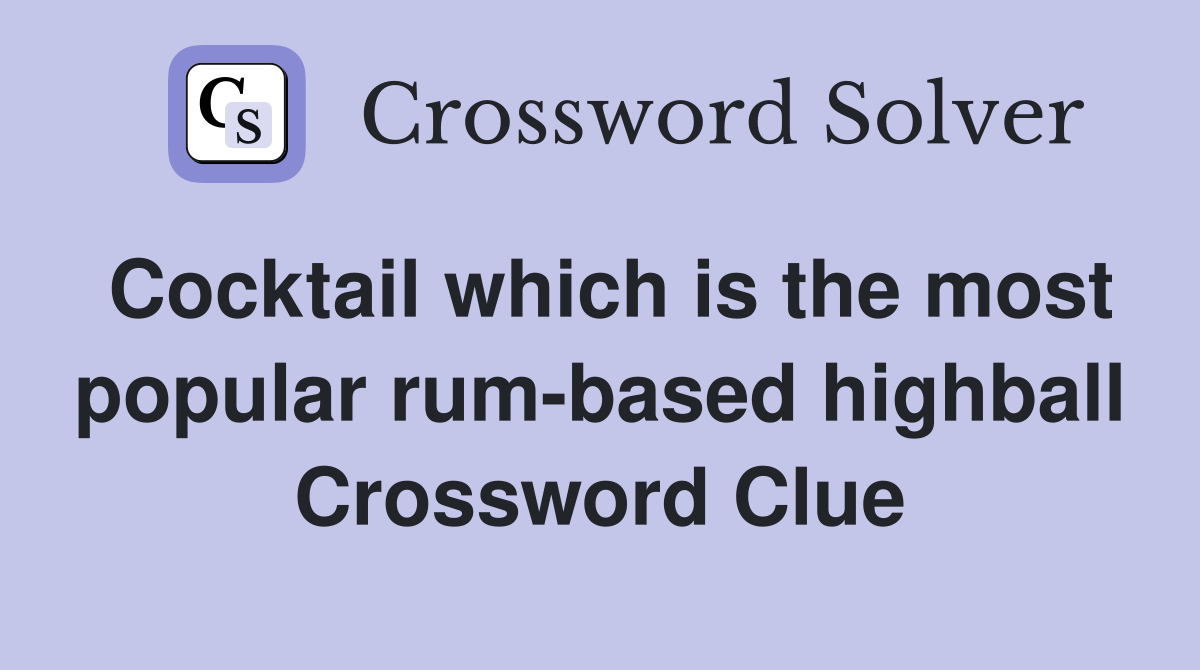 Cocktail which is the most popular rum-based highball Crossword Clue