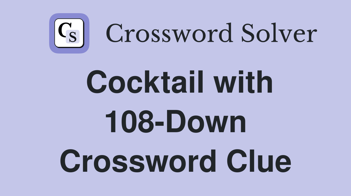 Cocktail with 108-Down Crossword Clue