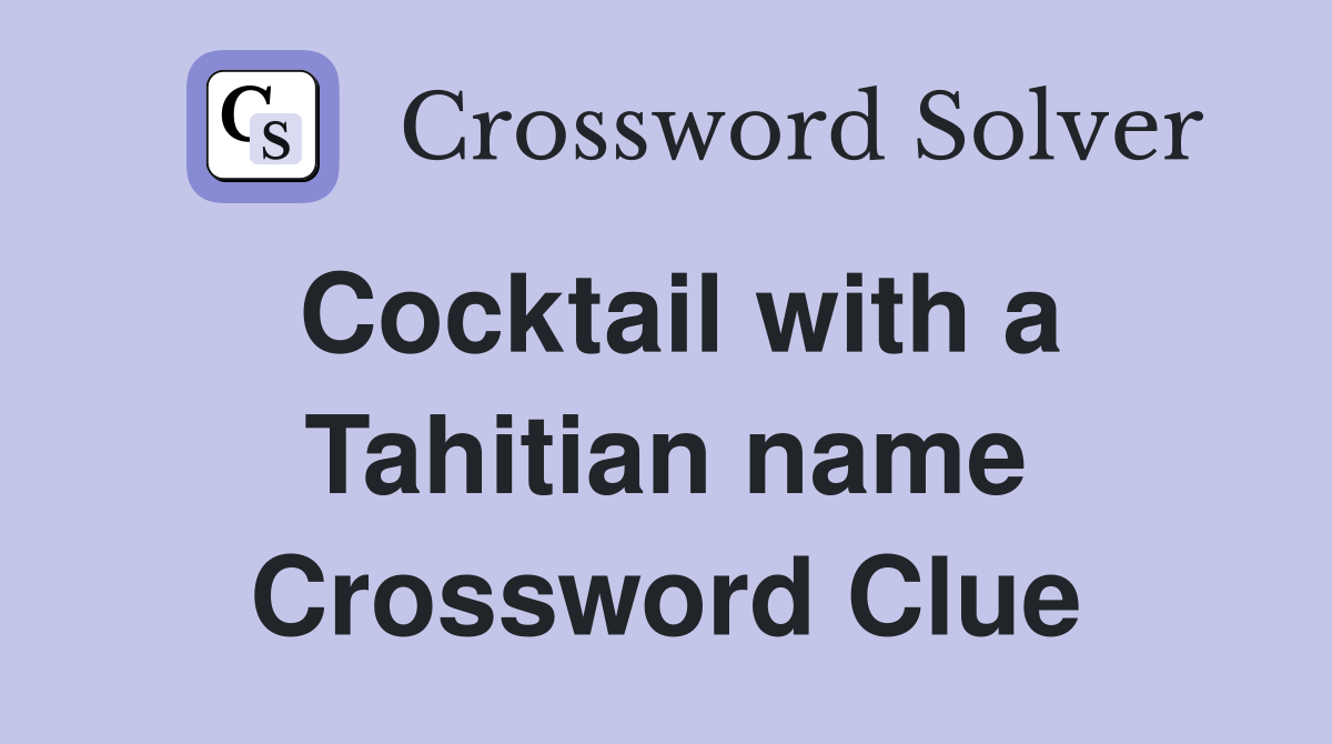 Cocktail with a Tahitian name Crossword Clue