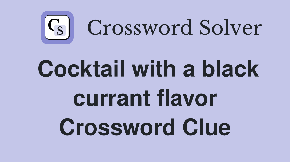 Cocktail with a black currant flavor Crossword Clue
