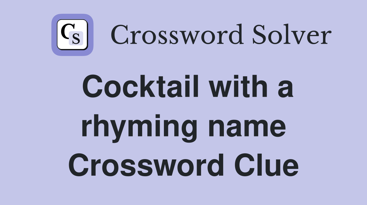 Cocktail with a rhyming name Crossword Clue