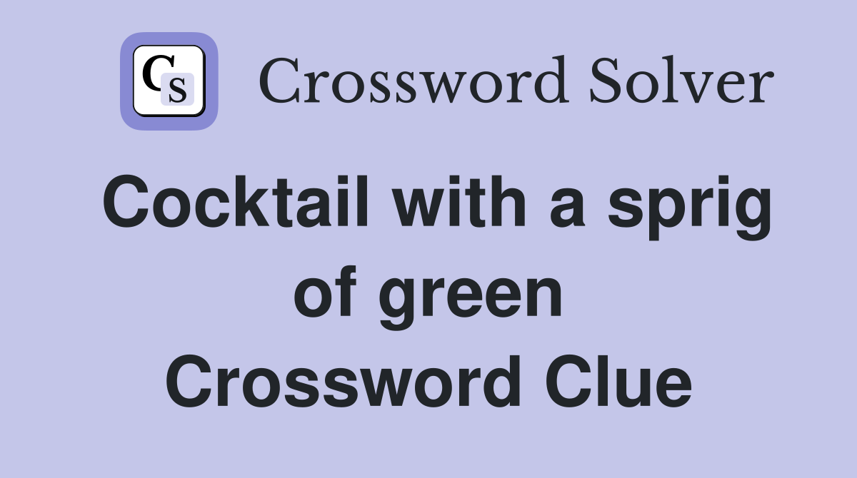 Cocktail with a sprig of green Crossword Clue