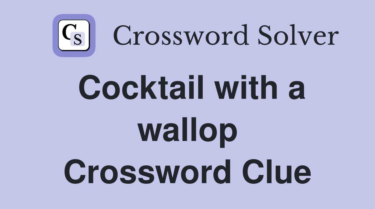 Cocktail with a wallop Crossword Clue
