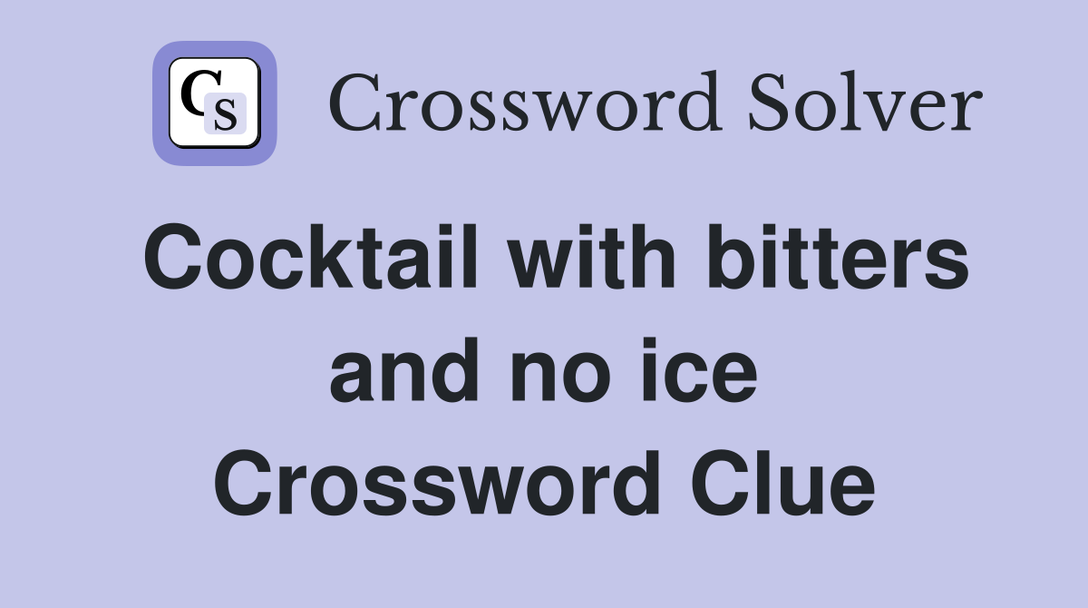 Cocktail with bitters and no ice Crossword Clue