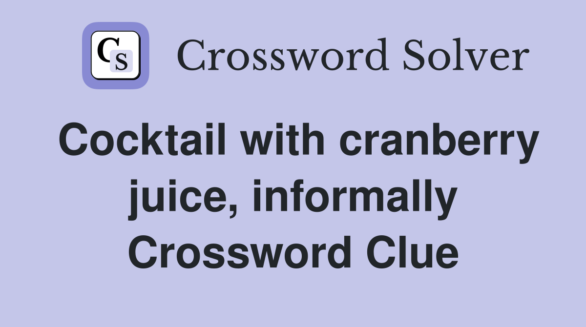Cocktail with cranberry juice, informally Crossword Clue