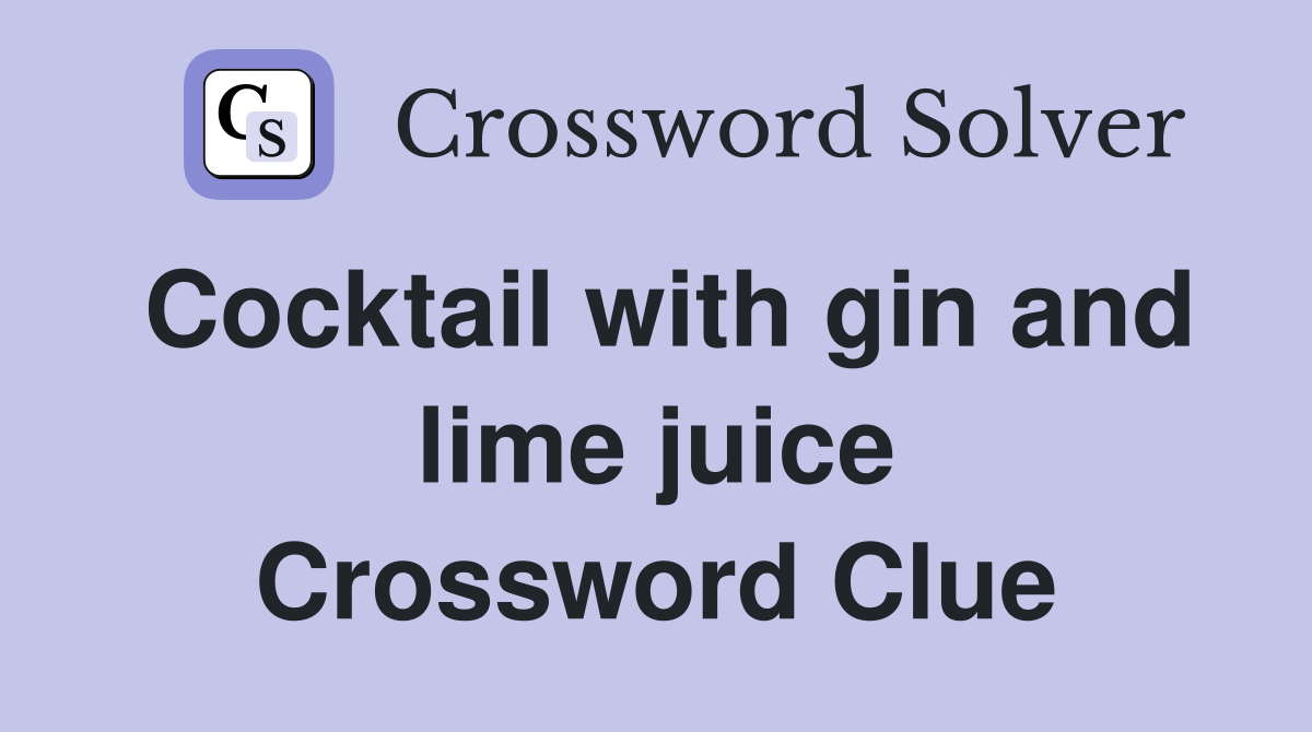 Cocktail with gin and lime juice Crossword Clue