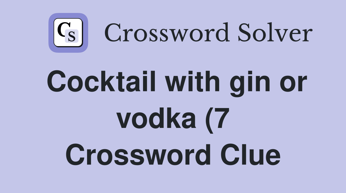 Cocktail with gin or vodka (7) Crossword Clue Answers Crossword Solver Cocktail with gin or vodka (7) Crossword Clue Answers Crossword Solver