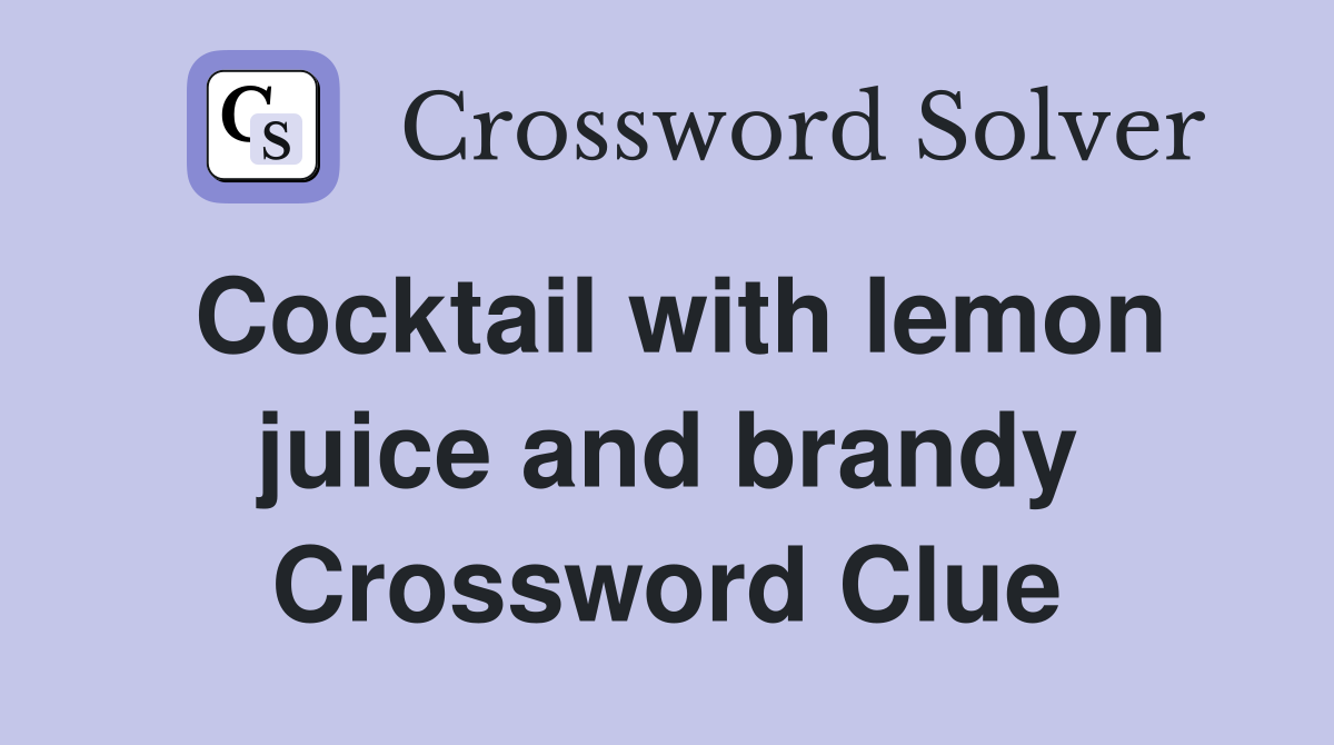Cocktail with lemon juice and brandy Crossword Clue