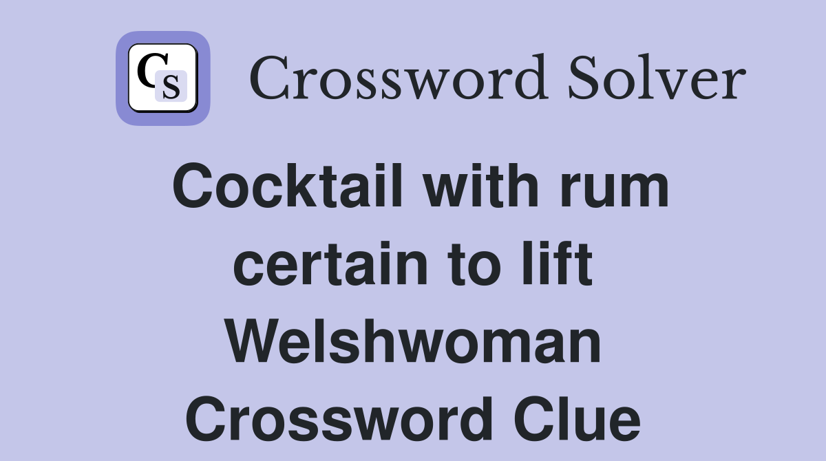 Cocktail with rum certain to lift Welshwoman Crossword Clue