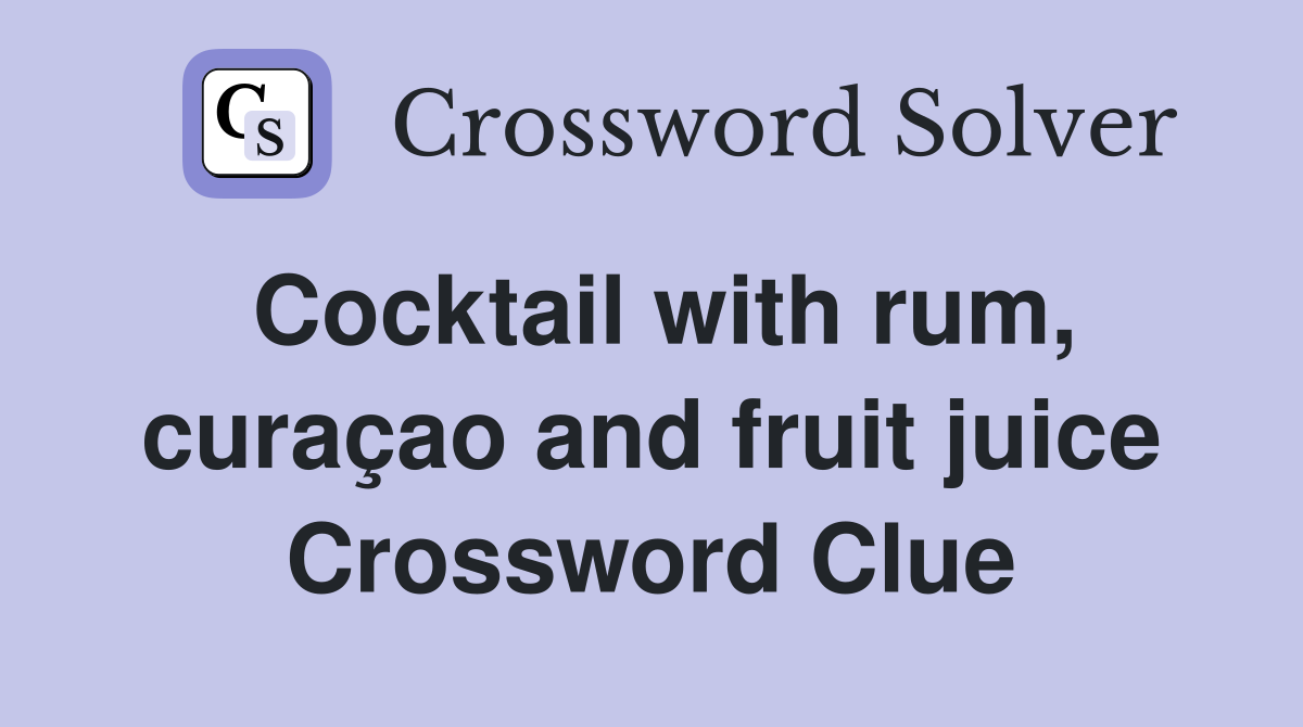 Cocktail with rum, curaçao and fruit juice Crossword Clue
