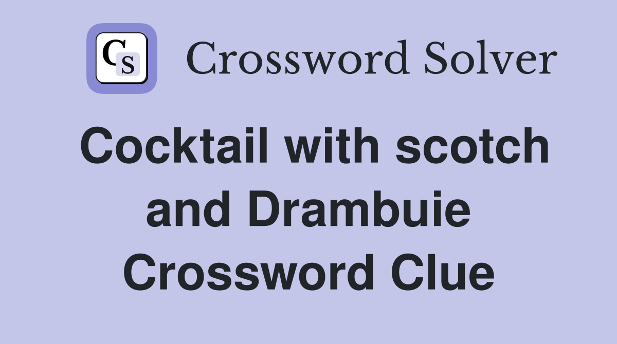 Cocktail with scotch and Drambuie Crossword Clue