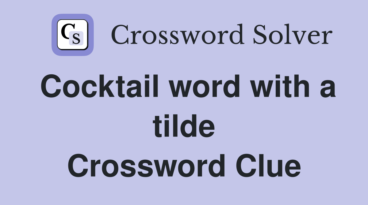 Cocktail word with a tilde Crossword Clue