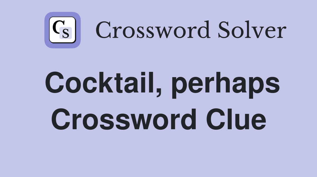 Cocktail, perhaps Crossword Clue