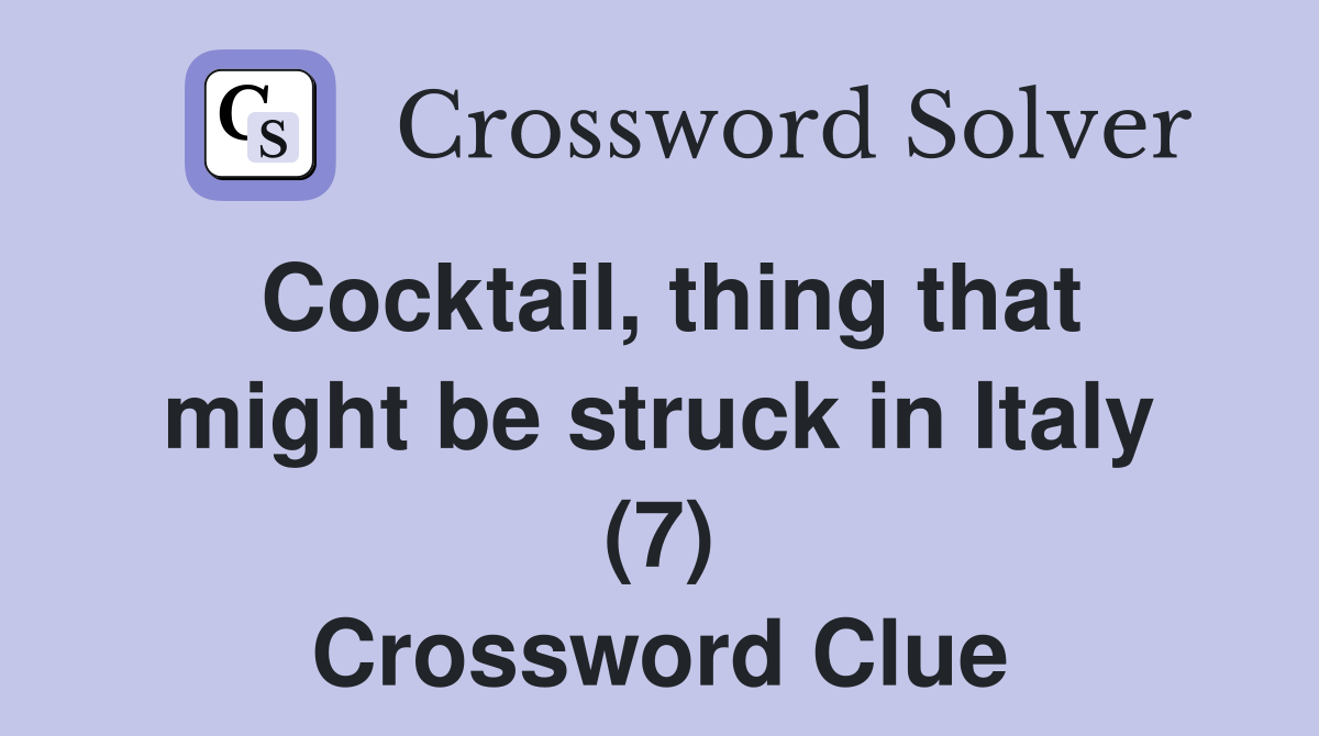 Cocktail, thing that might be struck in Italy (7) Crossword Clue
