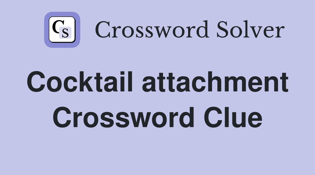 Cocktail attachment  Crossword Clue