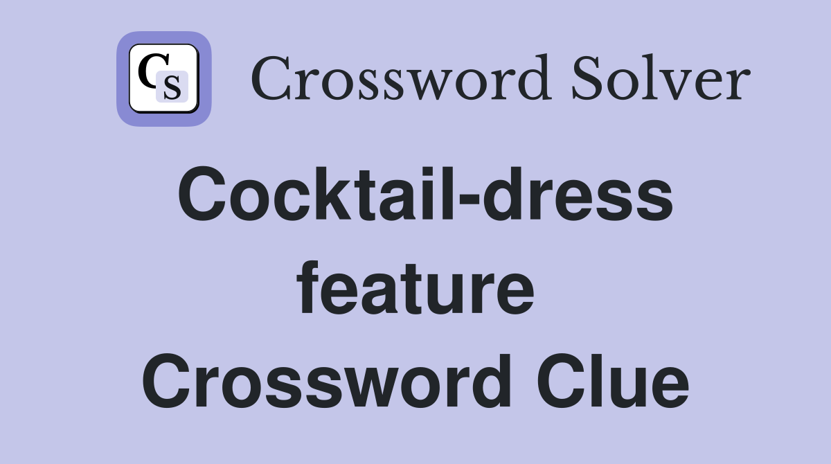 Cocktail-dress feature Crossword Clue