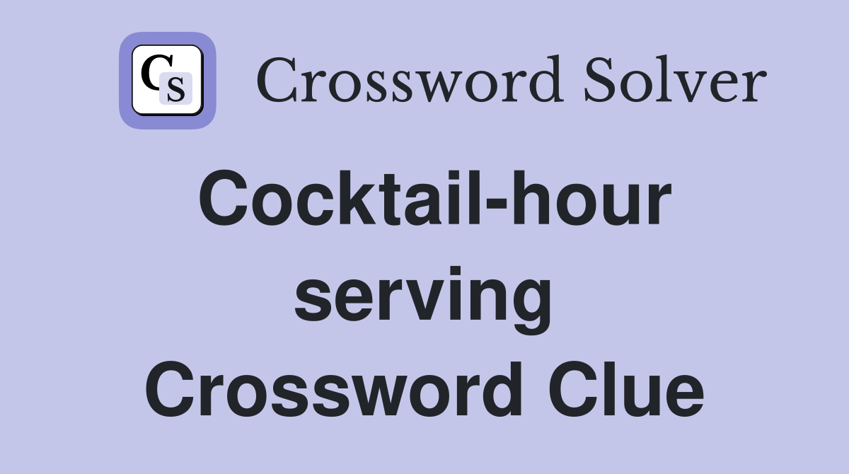 Cocktail-hour serving Crossword Clue