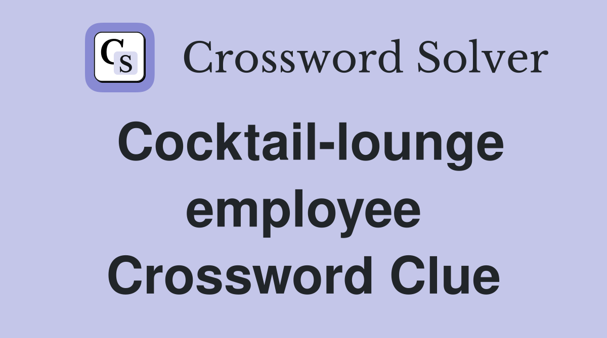Cocktail-lounge employee Crossword Clue