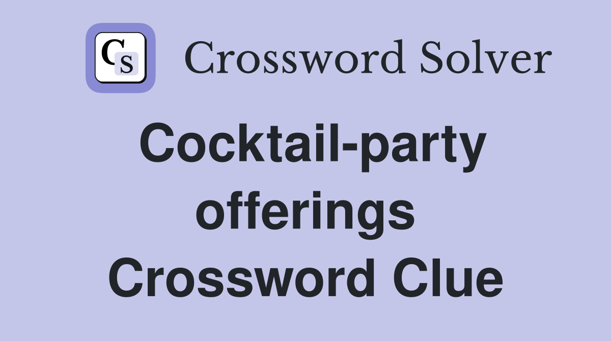 Cocktail-party offerings Crossword Clue