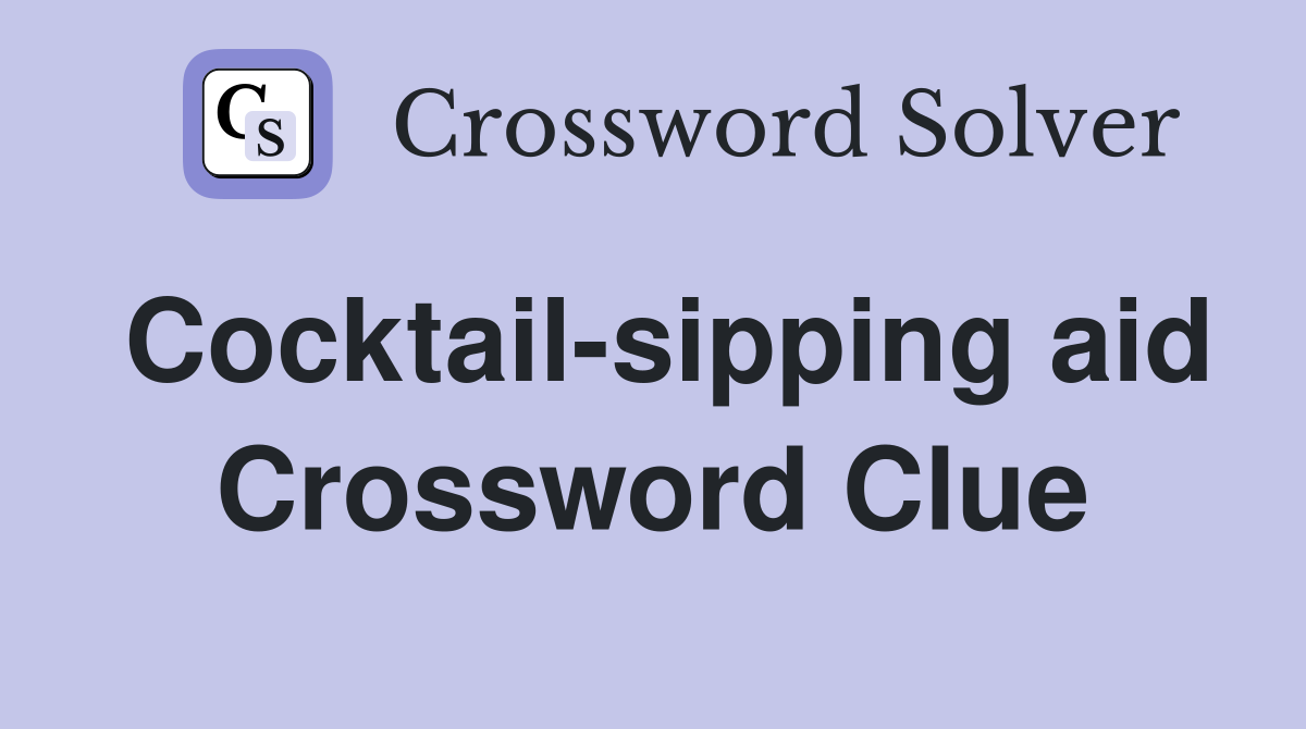 Cocktail-sipping aid Crossword Clue